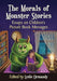 The Morals of Monster Stories: Essays on Children's Picture Book Messages by Leslie Ormandy