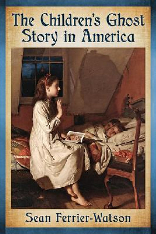 The Children's Ghost Story in America by Sean Ferrier-Watson