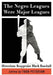 The Negro Leagues Were Major Leagues: Historians Reappraise Black Baseball by Todd Peterson