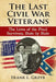 The Last Civil War Veterans: The Lives of the Final Survivors, State by State by Frank L. Grzyb
