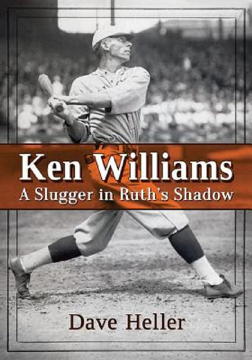Ken Williams: A Slugger in Ruth's Shadow by Dave Heller