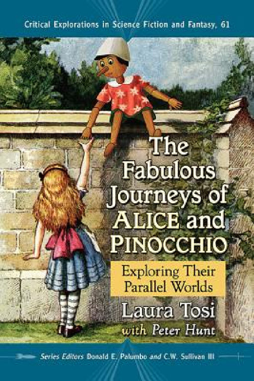 The Fabulous Journeys of Alice and Pinocchio: Exploring Their Parallel Worlds by Laura Tosi, Peter Hunt, Donald E. Palumbo