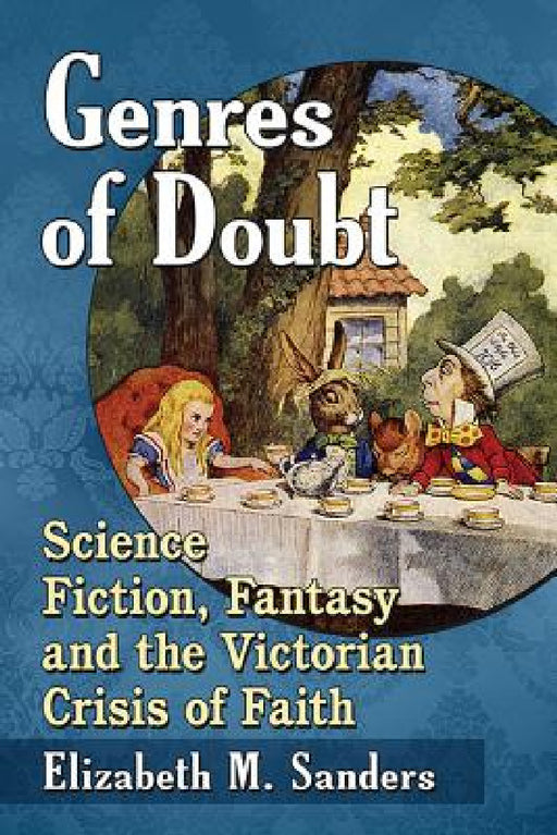 Genres of Doubt: Science Fiction, Fantasy and the Victorian Crisis of Faith by Elizabeth M. Sanders