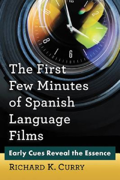 The First Few Minutes of Spanish Language Films: Early Cues Reveal the Essence by Richard K. Curry
