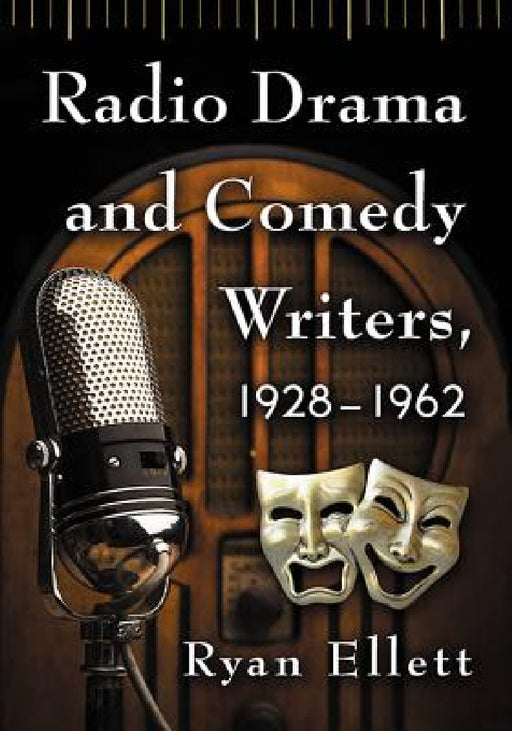 Radio Drama and Comedy Writers, 1928-1962 by Ryan Ellett