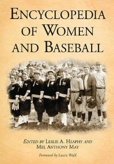 Encyclopedia of Women and Baseball by Leslie A. Heaphy, Mel Anthony May