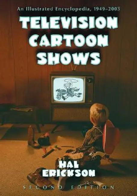 Television Cartoon Shows: An Illustrated Encyclopedia, 1949 through 2003, 2d ed. by Hal Erickson