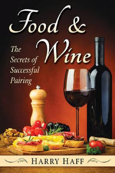 Food and Wine: The Secrets of Successful Pairing by Harry Haff