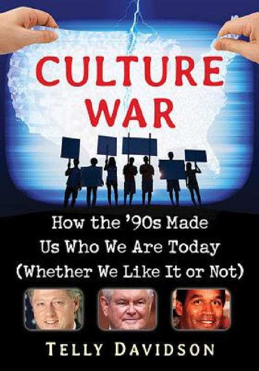 Culture War: How the '90s Made Us Who We Are Today (Whether We Like It or Not) by Telly Davidson