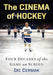 The Cinema of Hockey: Four Decades of the Game on Screen by Iri Cermak