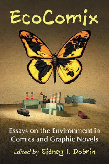 EcoComix: Essays on the Environment in Comics and Graphic Novels by Sidney I. Dobrin