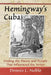 Hemingway's Cuba: Finding the Places and People That Influenced the Writer by Dennis L. Noble