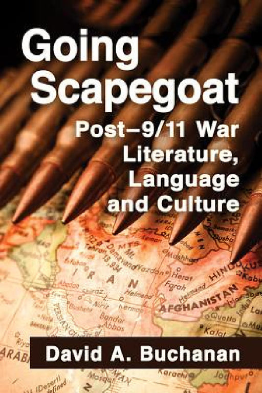 Going Scapegoat: Post-9/11 War Literature, Language and Culture by David A. Buchanan