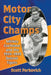 Motor City Champs: Mickey Cochrane and the 1934-1935 Detroit Tigers by Scott Ferkovich