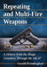 Repeating and Multi-Fire Weapons: A History from the Zhuge Crossbow Through the AK-47 by Gerald Prenderghast