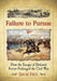 Failure to Pursue: How the Escape of Defeated Forces Prolonged the Civil War by David Frey
