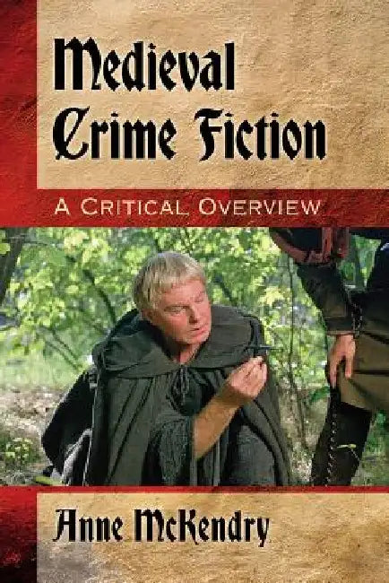 Medieval Crime Fiction: A Critical Overview by Anne McKendry