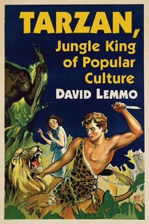 Tarzan, Jungle King of Popular Culture by David Lemmo
