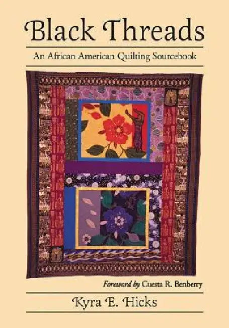 Black Threads: An African American Quilting Sourcebook by Kyra E. Hicks