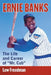 Ernie Banks: The Life and Career of Mr. Cub by Lew Freedman