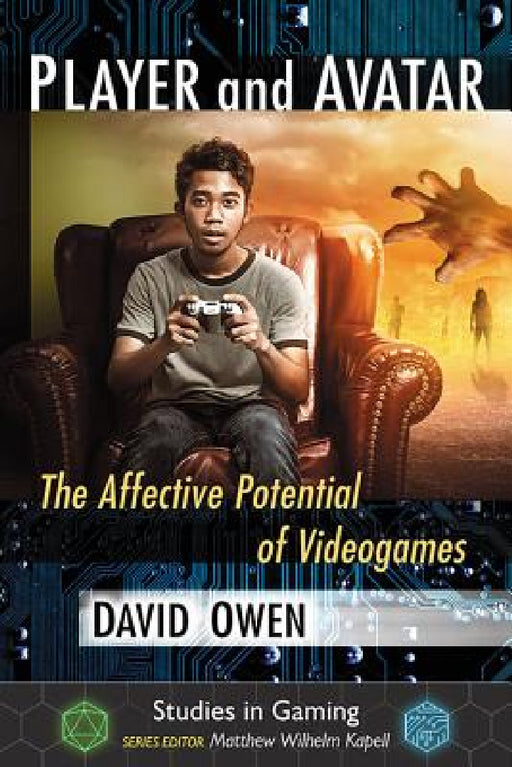Player and Avatar: The Affective Potential of Videogames by David Owen, Matthew Wilhelm Kapell
