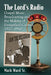 The Lord's Radio: Gospel Music Broadcasting and the Making of Evangelical Culture, 1920-1960 by Mark Ward
