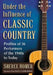 Under the Influence of Classic Country: Profiles of 36 Performers of the 1940s to Today by Sheree Homer