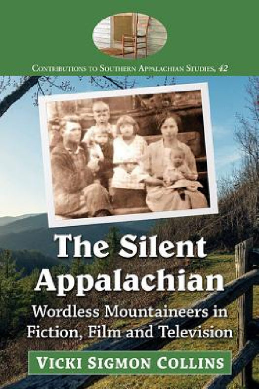 The Silent Appalachian: Wordless Mountaineers in Fiction, Film and Television by Vicki Sigmon Collins