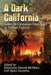 A Dark California: Essays on Dystopian Depictions in Popular Culture by Katarzyna Nowak-McNeice, Agata Zarzycka