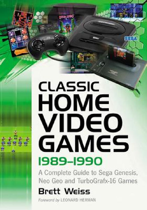 Classic Home Video Games, 1989-1990: A Complete Guide to Sega Genesis, Neo Geo and TurboGrafx-16 Games by Brett Weiss