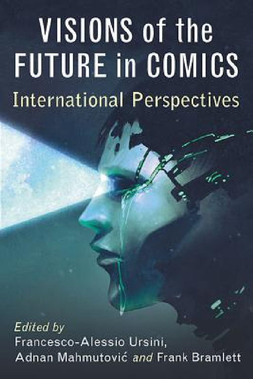 Visions of the Future in Comics: International Perspectives by Francesco-Alessio Ursini, Adnan Mahmutovic, Frank Bramlett