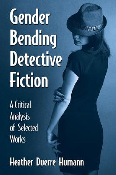 Gender Bending Detective Fiction: A Critical Analysis of Selected Works by Heather Duerre Humann