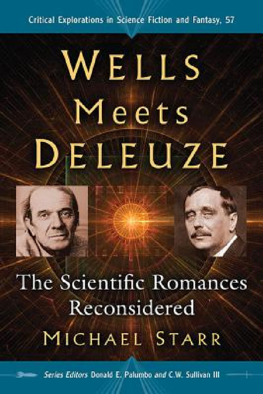 Wells Meets Deleuze: The Scientific Romances Reconsidered by Michael Starr, Donald E. Palumbo, III Sullivan C. W.