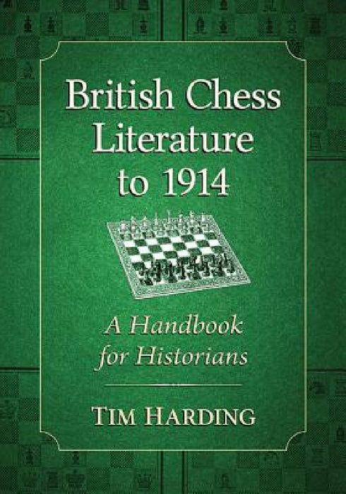 British Chess Literature to 1914: A Handbook for Historians by Tim Harding