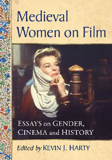 Medieval Women on Film: Essays on Gender, Cinema and History by Kevin J. Harty