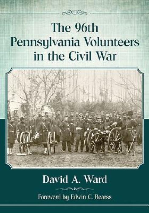 The 96th Pennsylvania Volunteers in the Civil War by David A. Ward