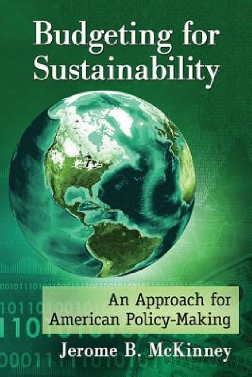 Budgeting for Sustainability: An Approach for American Policy-Making by Jerome B. McKinney