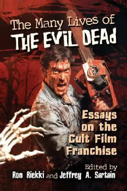 The Many Lives of The Evil Dead: Essays on the Cult Film Franchise by Ron Riekki
