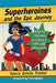 Superheroines and the Epic Journey: Mythic Themes in Comics, Film and Television by Valerie Estelle Frankel