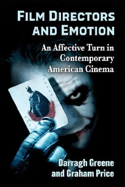 Film Directors and Emotion: An Affective Turn in Contemporary American Cinema by Darragh Greene