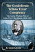 The Confederate Yellow Fever Conspiracy: The Germ Warfare Plot of Luke Pryor Blackburn, 1864-1865 by H. Leon Greene