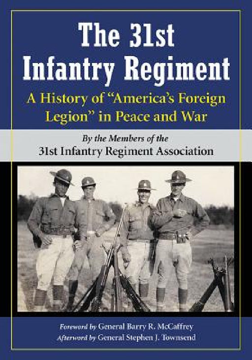 The 31st Infantry Regiment: A History of "America's Foreign Legion" in Peace and War by The 31st Infantry Regiment Association