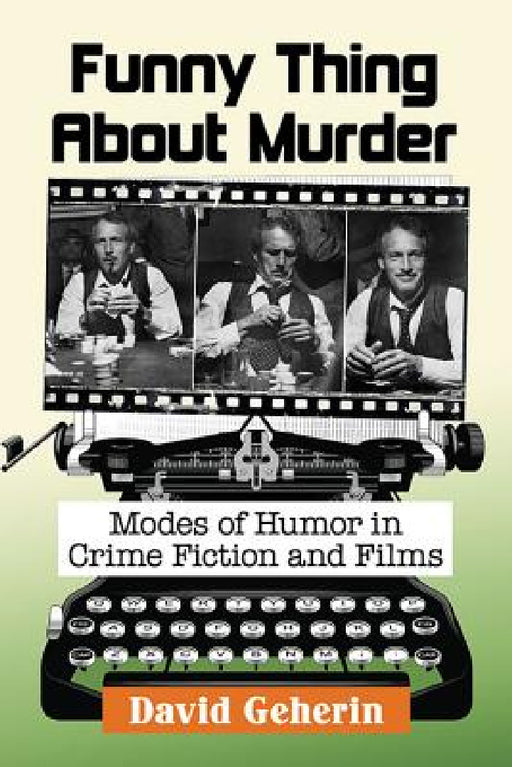 Funny Thing About Murder: Modes of Humor in Crime Fiction and Films by David Geherin