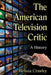 The American Television Critic: A History by Melissa Crawley