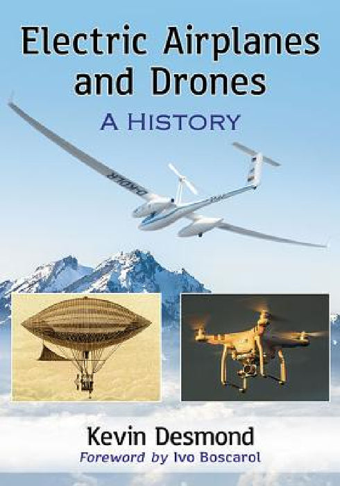 Electric Airplanes and Drones: A History by Kevin Desmond