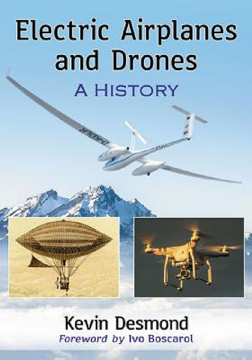 Electric Airplanes and Drones: A History by Kevin Desmond