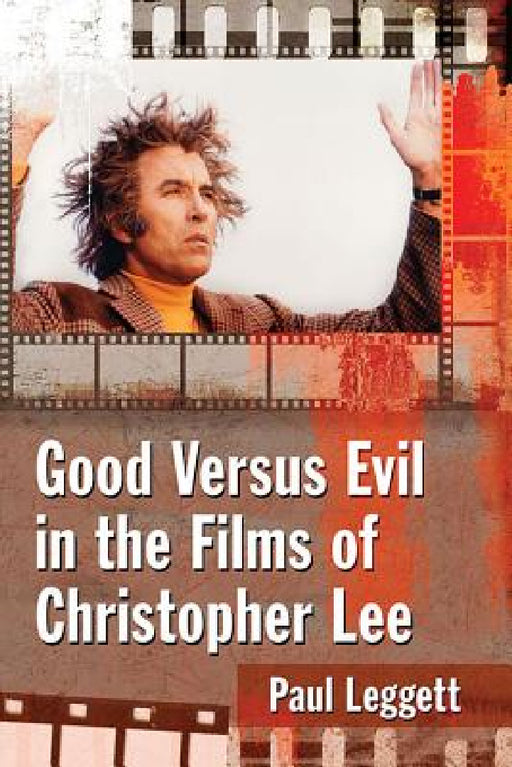 Good Versus Evil in the Films of Christopher Lee by Paul Leggett