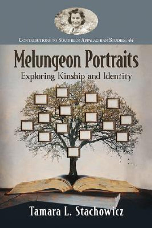 Melungeon Portraits: Exploring Kinship and Identity by Tamara L. Stachowicz
