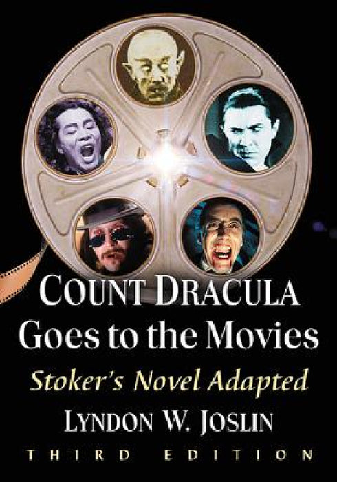 Count Dracula Goes to the Movies: Stoker's Novel Adapted, 3D Ed. by Lyndon W. Joslin