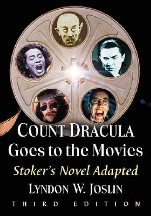Count Dracula Goes to the Movies: Stoker's Novel Adapted, 3D Ed. by Lyndon W. Joslin